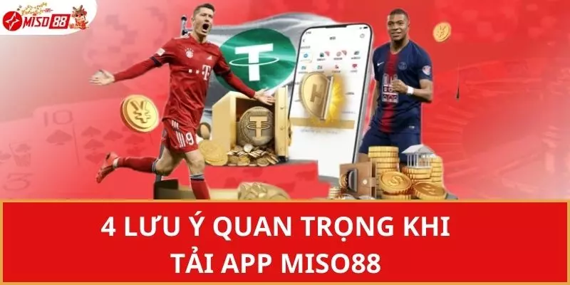 4 lưu ý quan trọng khi tải App Miso88