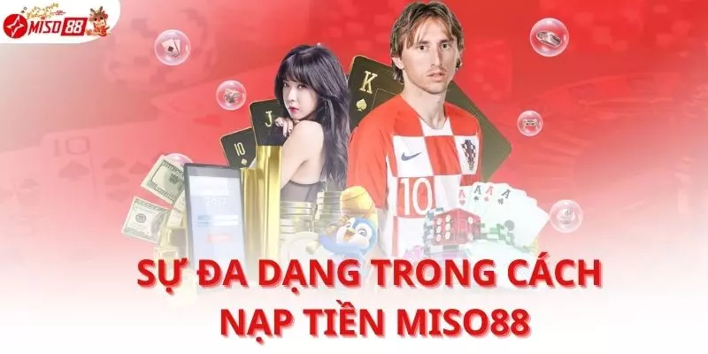 Sự đa dạng trong cách nạp tiền Miso88