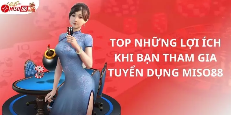 Top những lợi ích khi bạn tham gia tuyển dụng Miso88