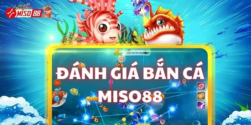 Đánh giá Miso88 qua kho game bắn cá đầy màu sắc