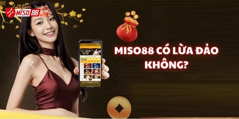 Đính chính tin đồn Miso88 có lừa đảo không?