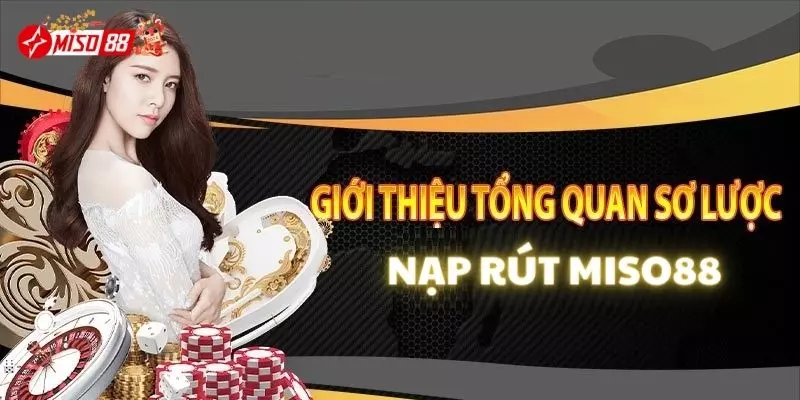 Nạp rút tiền nhanh chóng tại nhà cái Miso88