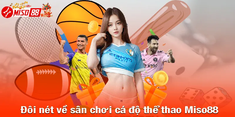 Đôi nét về sân chơi cá độ thể thao Miso88